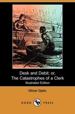 Cover of Desk and Debit; Or, the Catastrophes of a Clerk(Dodo Press)