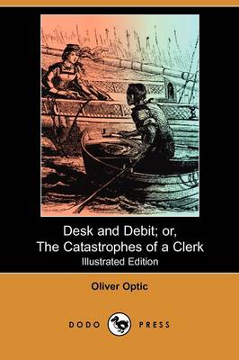 Book cover for Desk and Debit; Or, the Catastrophes of a Clerk(Dodo Press)