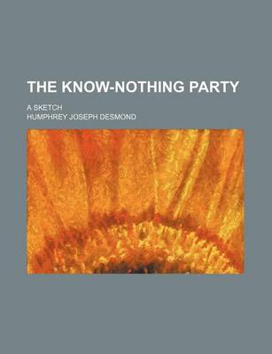 Book cover for The Know-Nothing Party; A Sketch