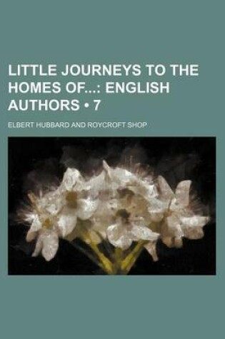 Cover of Little Journeys to the Homes of (Volume 7); English Authors