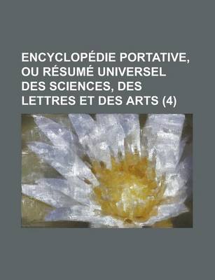 Book cover for Encyclopedie Portative, Ou Resume Universel Des Sciences, Des Lettres Et Des Arts (4 )