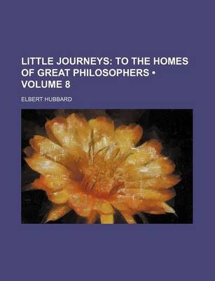 Book cover for Little Journeys (Volume 8); To the Homes of Great Philosophers