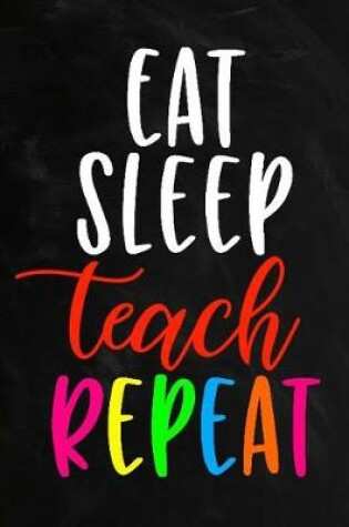 Cover of Eat Sleep Teach Repeat