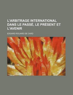 Book cover for L'Arbitrage International Dans Le Passe, Le Present Et L'Avenir