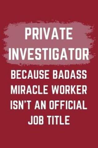 Cover of Private Investigator Because Badass Miracle Worker Isn't An Official Job Title