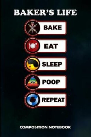 Cover of Baker's Life Bake Eat Sleep Poop Repeat