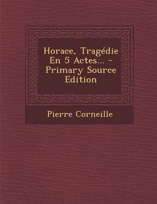 Book cover for Horace, Tragedie En 5 Actes... - Primary Source Edition