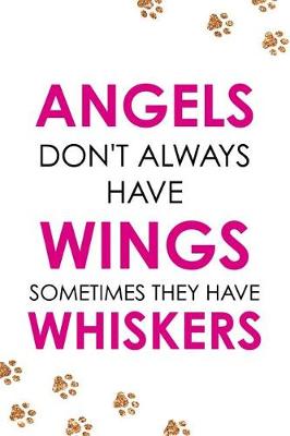 Book cover for Angels Don't Always Have Wings Sometimes They Have Whiskers