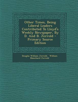 Book cover for Other Times, Being Liberal Leaders Contributed to Lloyd's Weekly Newspaper, by D. and B. Jerrold - Primary Source Edition