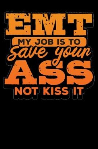 Cover of Emt My Job Is To Save Your Ass Not Kiss It