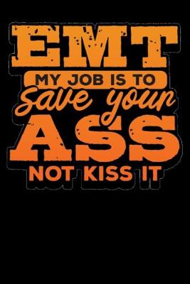 Book cover for Emt My Job Is To Save Your Ass Not Kiss It