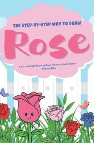 Cover of The Step-by-Step Way to Draw Rose