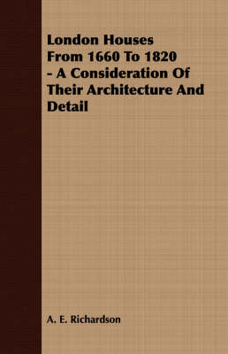 Book cover for London Houses From 1660 To 1820 - A Consideration Of Their Architecture And Detail