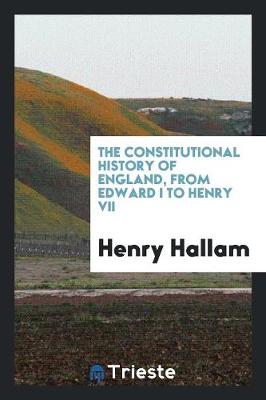 Book cover for The Constitutional History of England, from Edward I to Henry VII