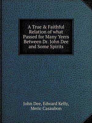 Book cover for A True & Faithful Relation of what Passed for Many Yeers Between Dr. John Dee and Some Spirits
