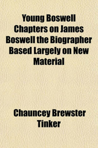 Cover of Young Boswell Chapters on James Boswell the Biographer Based Largely on New Material