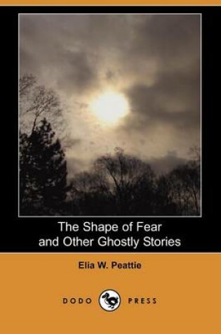 Cover of The Shape of Fear and Other Ghostly Stories (Dodo Press)