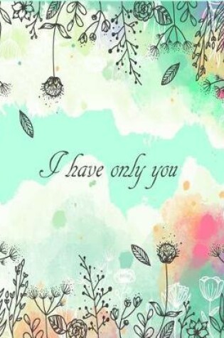 Cover of I Have Only You