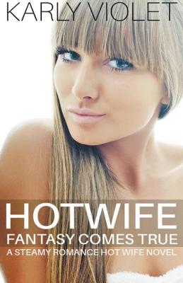 Book cover for Hotwife Fantasy Comes True - A Steamy Romance Hot Wife Novel