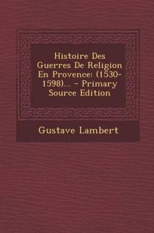 Cover of Histoire Des Guerres de Religion En Provence