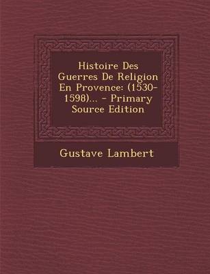 Book cover for Histoire Des Guerres de Religion En Provence