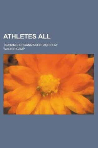 Cover of Athletes All; Training, Organization, and Play