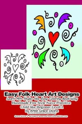 Cover of Easy Folk Heart Art Designs Learn Art Styles the Easy Coloring Book Way Handmade Free Style Naive Primitive Child like Beginner Level 1 by Artist Grace Divine