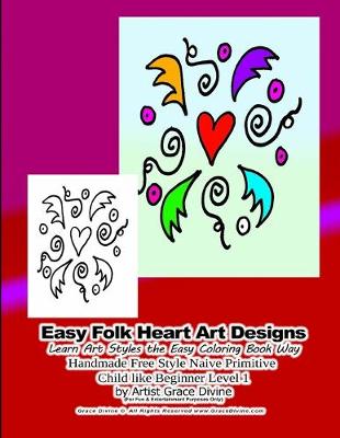 Book cover for Easy Folk Heart Art Designs Learn Art Styles the Easy Coloring Book Way Handmade Free Style Naive Primitive Child like Beginner Level 1 by Artist Grace Divine