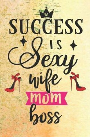 Cover of Success is Sexy Wife Mom Boss