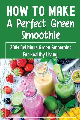 Book cover for How To Make A Perfect Green Smoothie