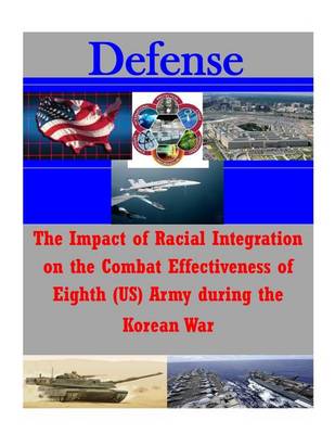 Book cover for The Impact of Racial Integration on the Combat Effectiveness of Eighth (US) Army during the Korean War