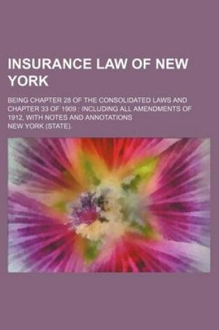 Cover of Insurance Law of New York; Being Chapter 28 of the Consolidated Laws and Chapter 33 of 1909