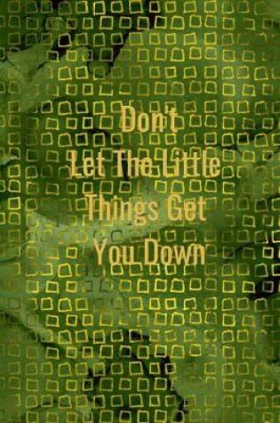 Cover of Don't Let the Little Things Get You Down