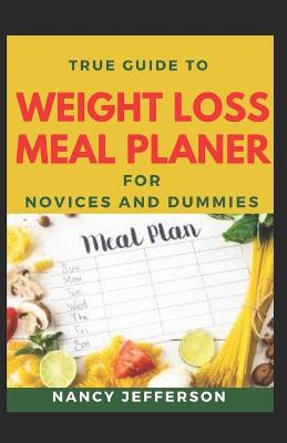Book cover for True Guide To Weight Loss Planer For Novices And Dummies