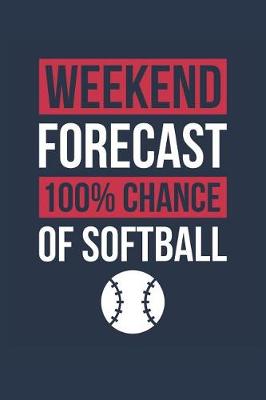 Book cover for Softball Notebook 'Weekend Forecast 100% Chance of Softball' - Funny Gift for Softball Player - Softball Journal