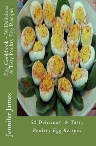 Cover of Egg Cookbook - 50 Delicious & Tasty Poultry Egg Recipes