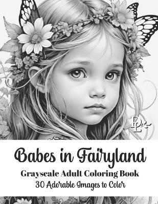 Book cover for Babes in Fairyland - Grayscale Adult Coloring Book