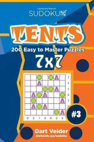Cover of Sudoku Tents - 200 Easy to Master Puzzles 7x7 (Volume 3)