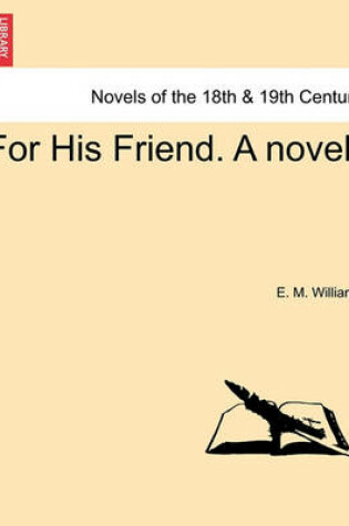 Cover of For His Friend. a Novel.