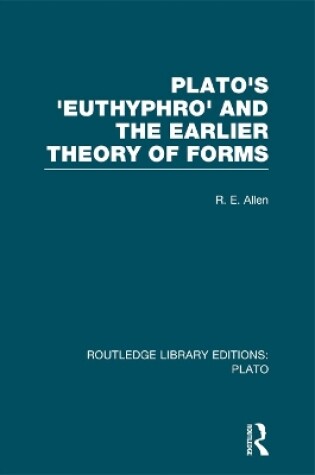 Cover of Plato's Euthyphro and the Earlier Theory of Forms (RLE: Plato)