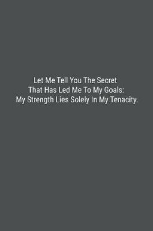 Cover of Let Me Tell You The Secret That Has Led Me To My Goals