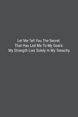 Book cover for Let Me Tell You The Secret That Has Led Me To My Goals