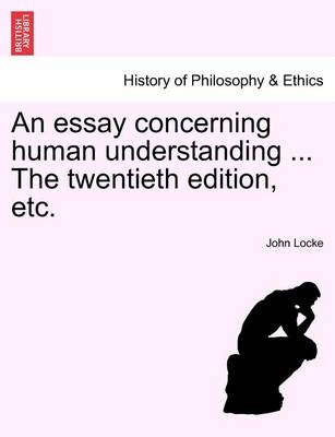 Book cover for An Essay Concerning Human Understanding ... the Twentieth Edition, Etc.