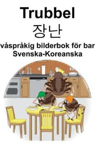 Cover of Svenska-Koreanska Trubbel/&#51109;&#45212; Tvåspråkig bilderbok för barn