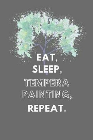 Cover of Eat, Sleep, Tempera Painting, Repeat