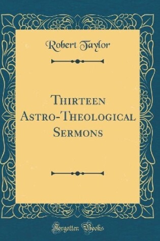 Cover of Thirteen Astro-Theological Sermons (Classic Reprint)