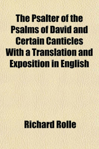 Cover of The Psalter of the Psalms of David and Certain Canticles with a Translation and Exposition in English