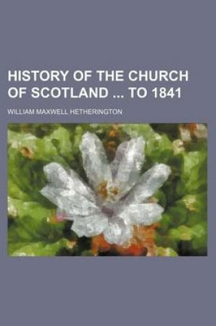 Cover of History of the Church of Scotland to 1841