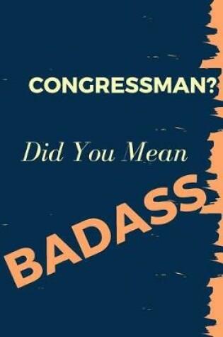 Cover of Congressman? Did You Mean Badass