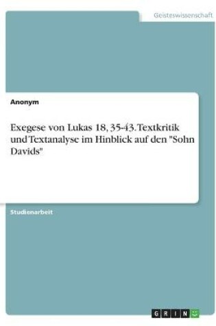 Cover of Exegese von Lukas 18, 35-43. Textkritik und Textanalyse im Hinblick auf den "Sohn Davids"